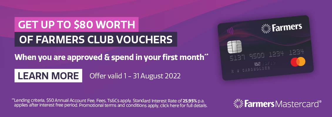 Get up to $80 worth of Farmers Club Vouchers when you're approved and spend in your first month Get up to $80 worth of Farmers Club Vouchers when you're approved and spend in your first month