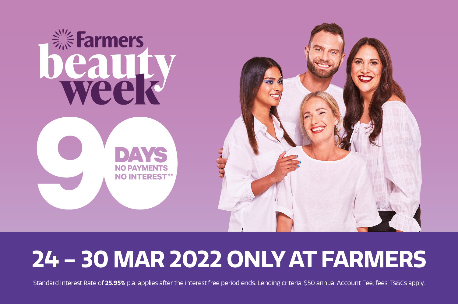 Farmers Only Beauty Week - 90 Days no payment and no interest** Make the most of the deals with 90 days to pay