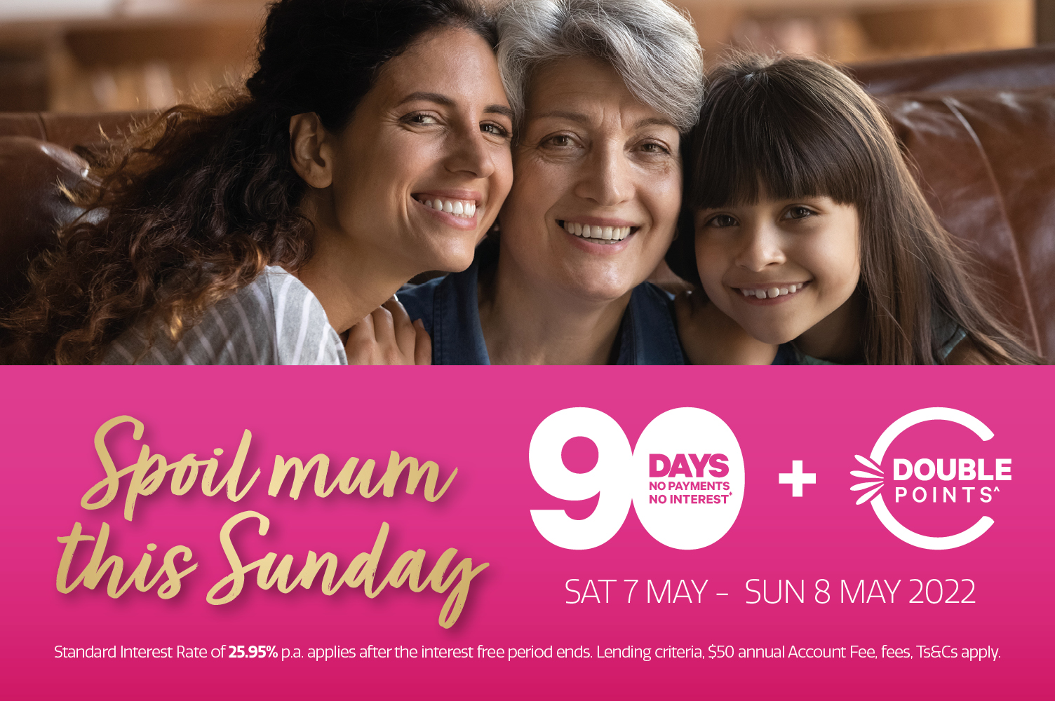 Enjoy 90 days no payments and no interest on all purchases 7-8 May 2022. Plus Double Farmers Club Card Points.