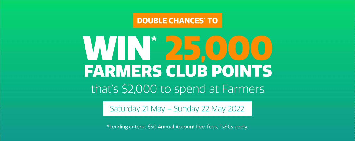 Double your chance to win 25,000 Farmers Club Card Points! Double your chance to win 25,000 Farmers Club Card Points!