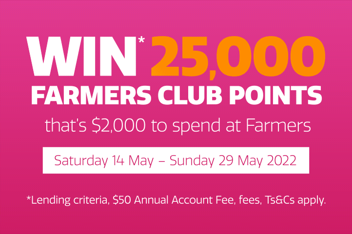 Shop and go in the draw to win* 25,000 Farmers Club points! Shop and go in the draw to win* 25,000 Farmers Club points!