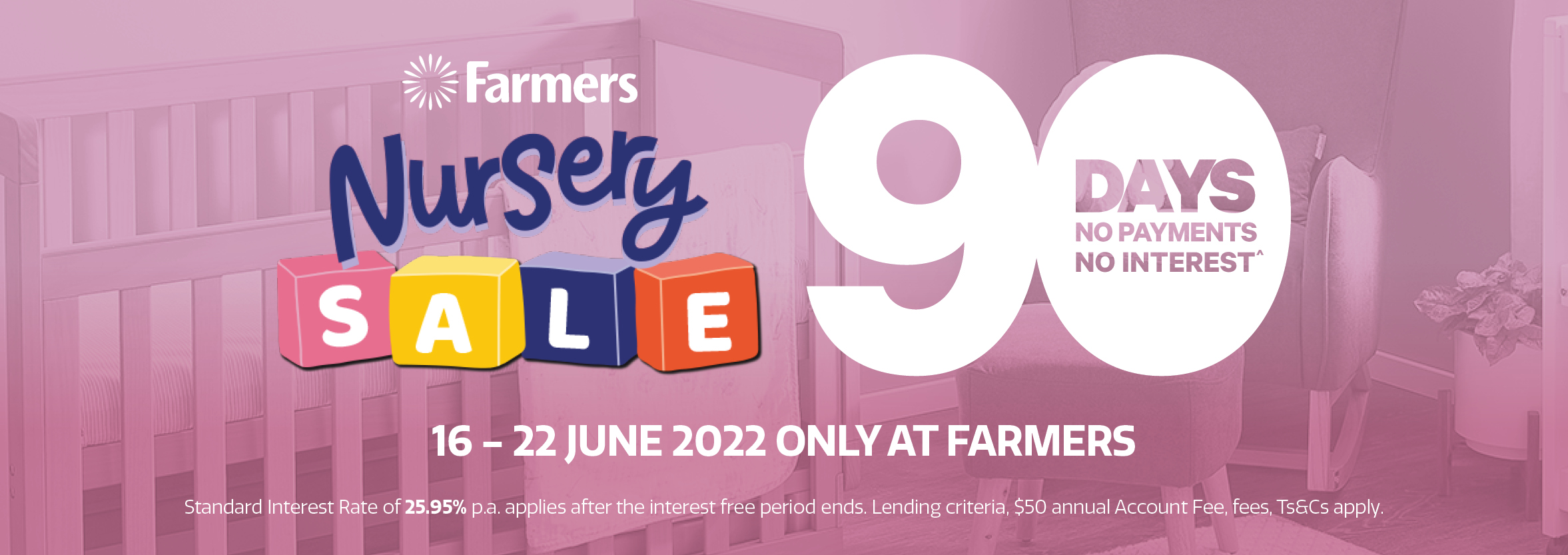 Enjoy 90 days no payments and no interest^ on all Farmers Mastercard® purchases! Getting sorted for a new arrival?