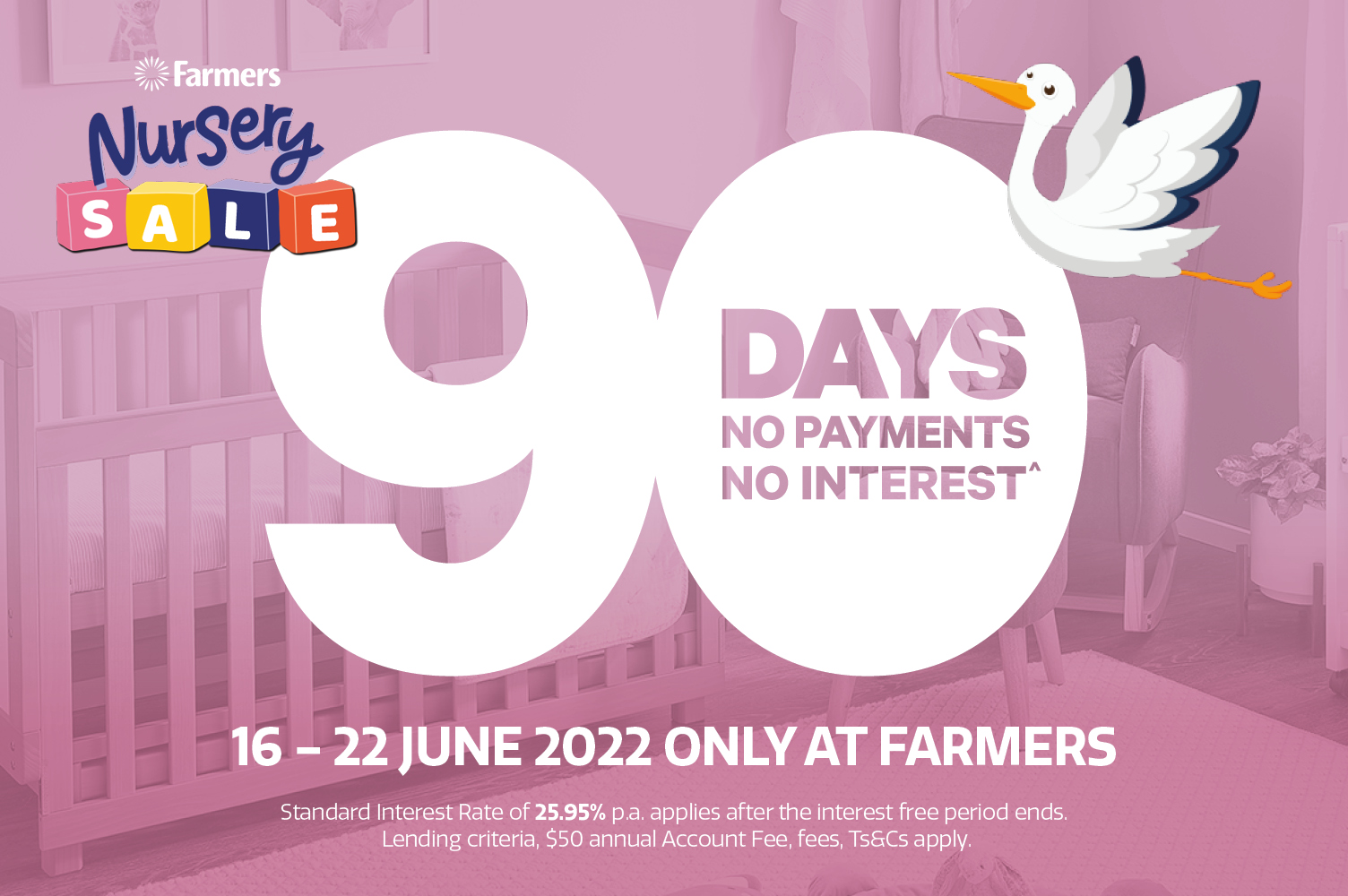 Getting sorted for a new arrival? Enjoy 90 Days no payments no interest at Farmers Nursery Sale 16-22 June 2022