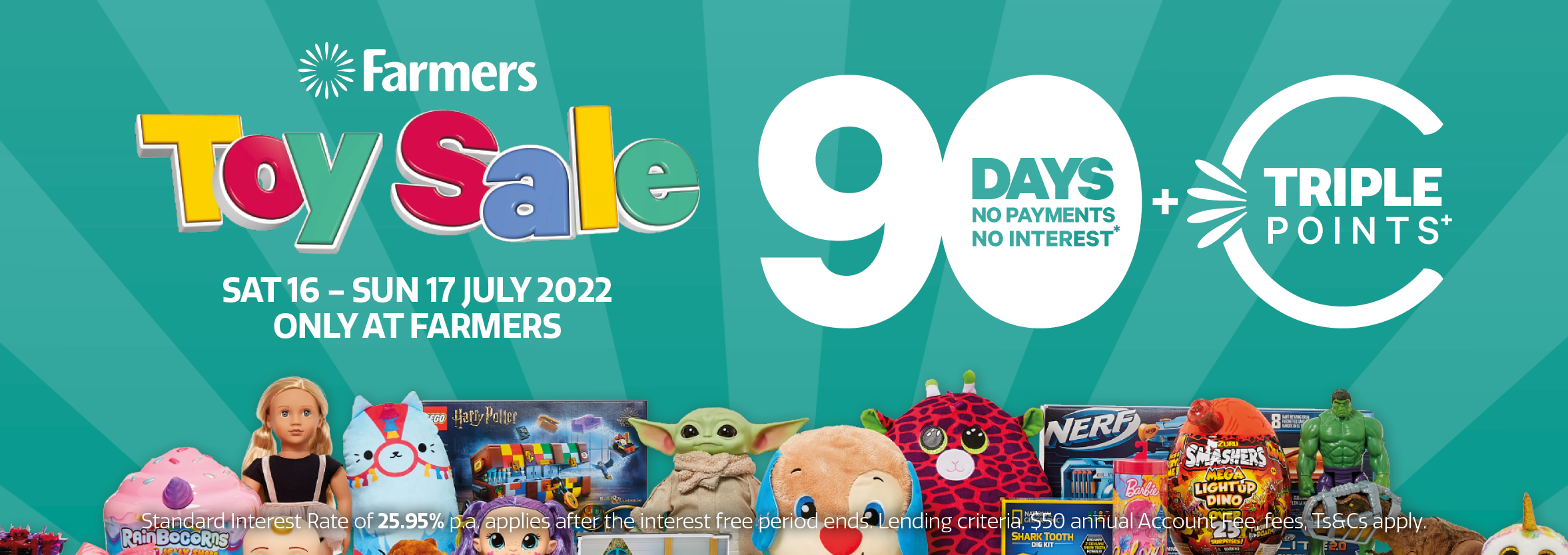 Enjoy 90 Days no payments no interest. Plus triple Farmers Club points! Saturday 16 to Sunday 17 July 2022