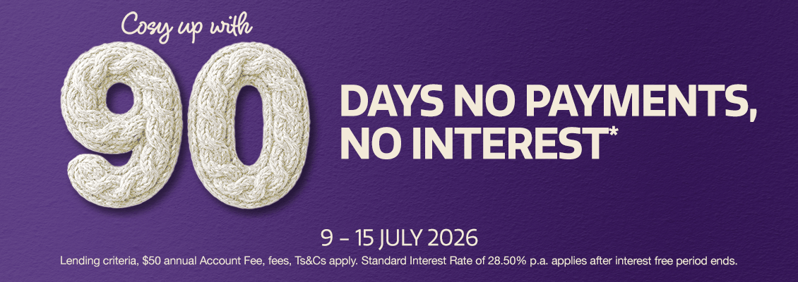 Cosy up with 90 days no payments, no interest* 