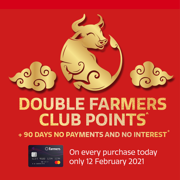 One day only! Enjoy Double Farmers Club^ Points and 90 days to pay* One day only! Enjoy Double Farmers Club^ Points and 90 days to pay*