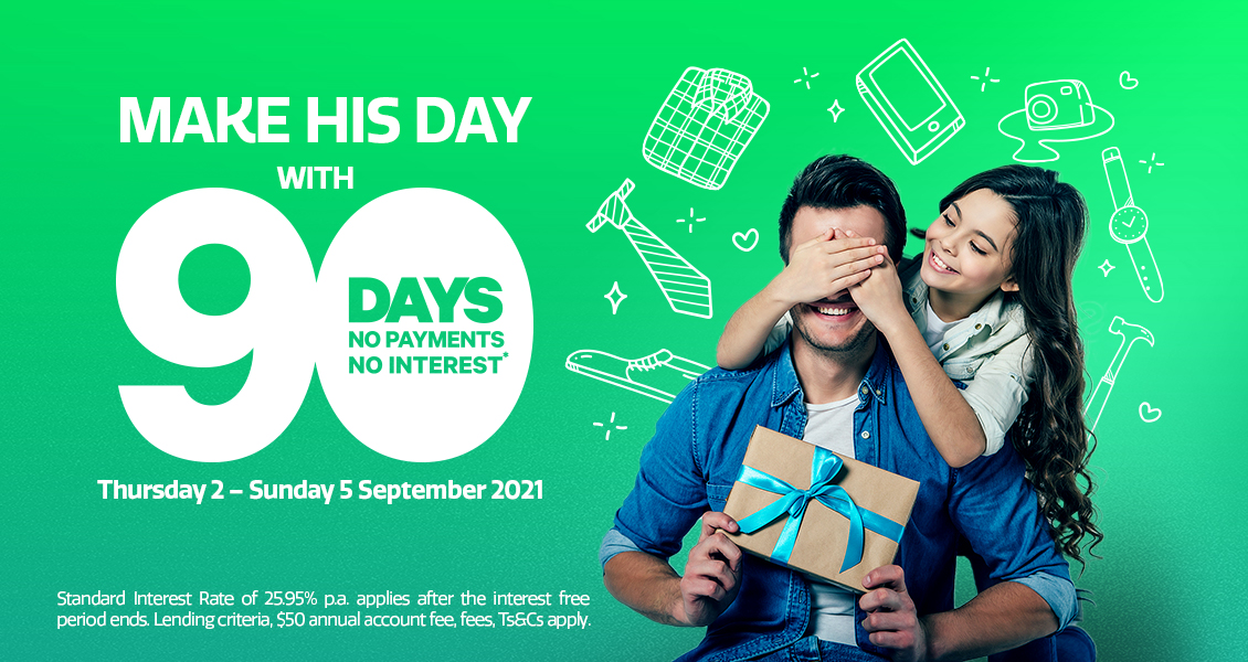 Make his day with more time to pay - 90 days no payments no interest* Make his day with more time to pay - 90 days no payments no interest*