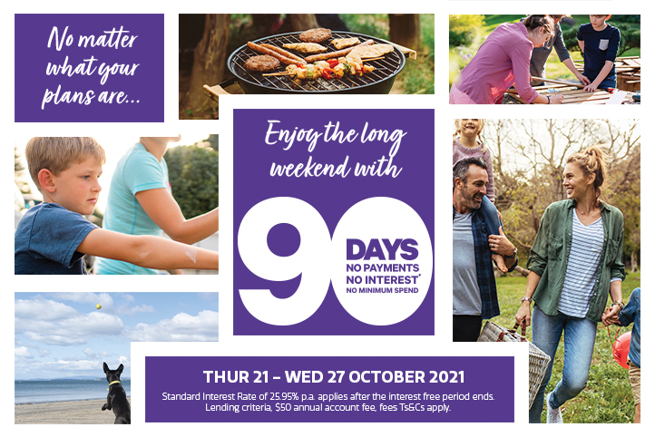 Enjoy the long weekend with 90 days no payments and no interest* Enjoy the long weekend with 90 days no payments and no interest*