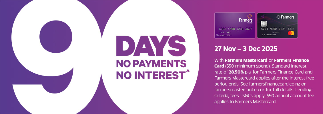 This Black Friday enjoy 90 Days no payments and no interest^ 27 Nov - 3 Dec 2025
