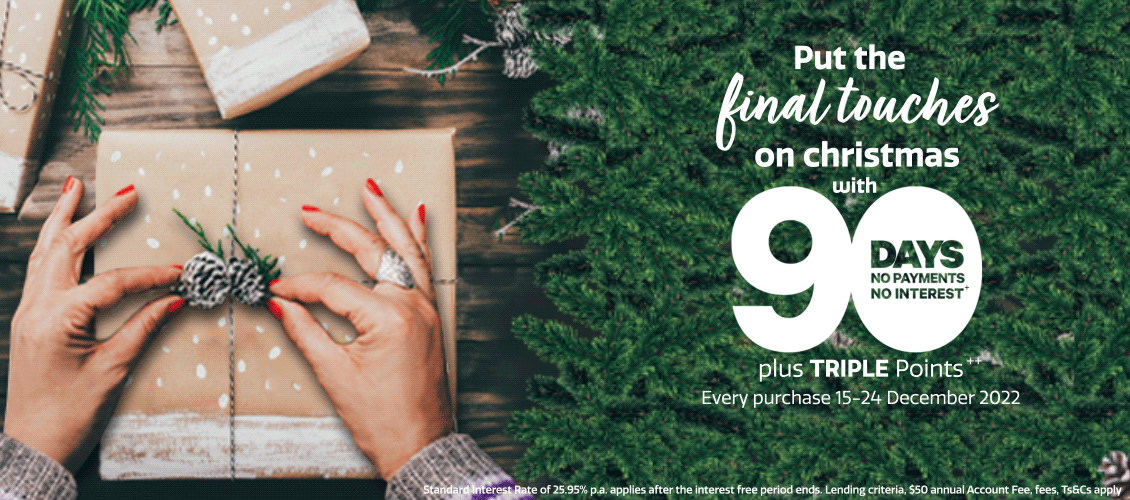 Put the final touches on Christmas with more time to pay! Put the final touches on Christmas with more time to pay!