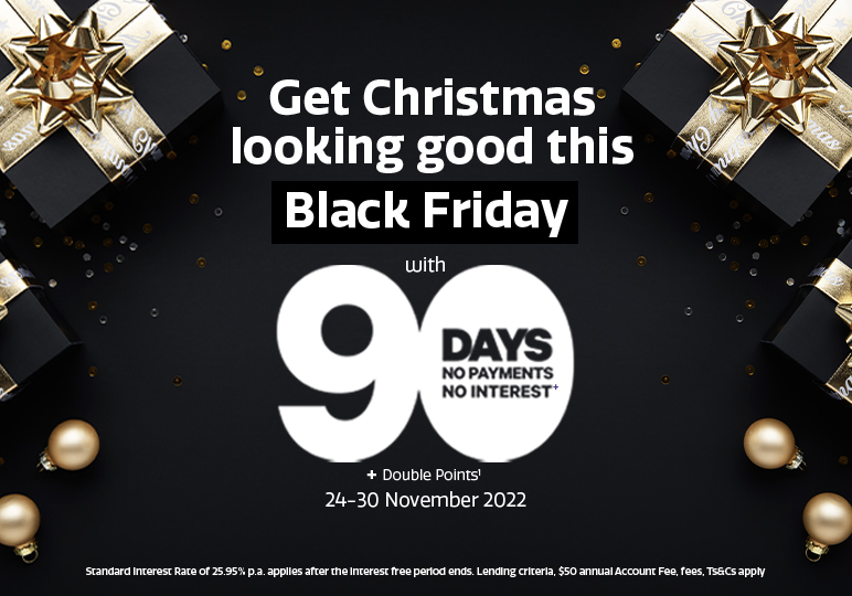 Get Christmas looking good this Black Friday with 90 days No payments No interest! Get Christmas looking good this Black Friday with 90 days No payments No interest!