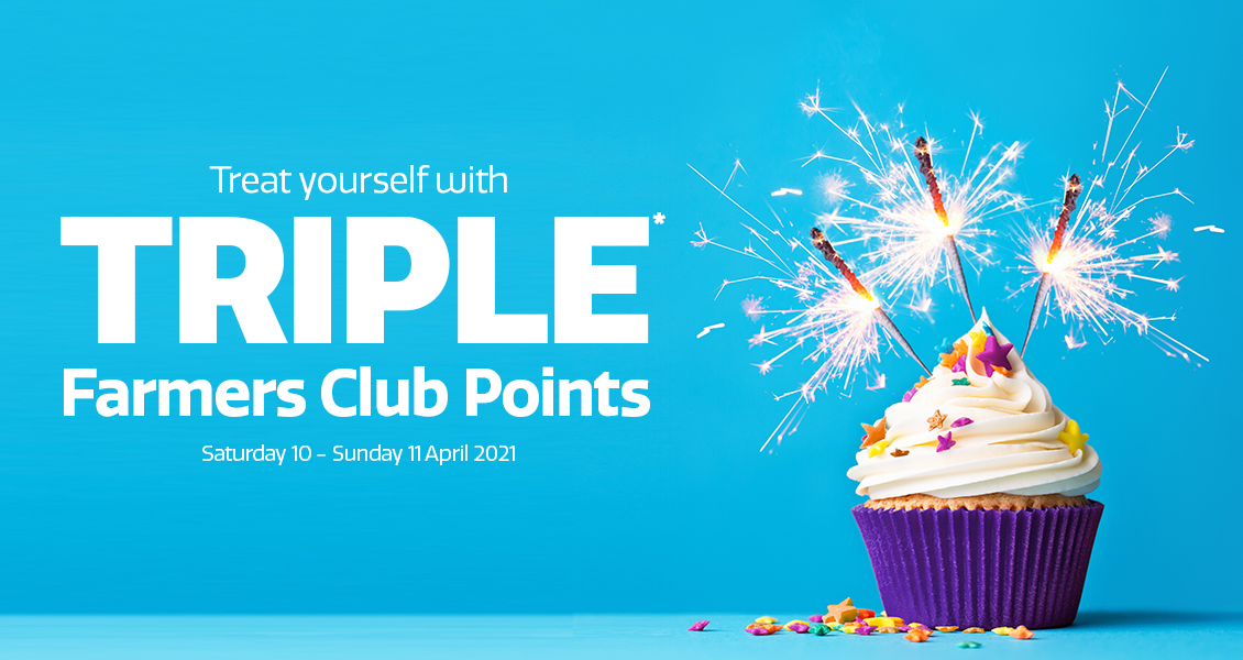 Collect Triple Farmers Club Points* Collect Triple Farmers Club Points*