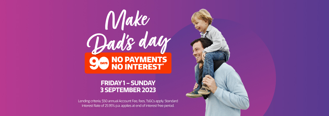 90 Days no payments and no interest this Father's Day 90 Days no payments and no interest this Father's Day