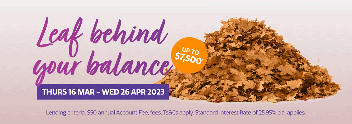 Kick off Autumn and be in to WIN* your balance back up to $7,500 Every purchase from 16 March - 26 April puts you in the draw